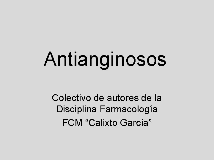 Antianginosos Colectivo de autores de la Disciplina Farmacología FCM “Calixto García” 