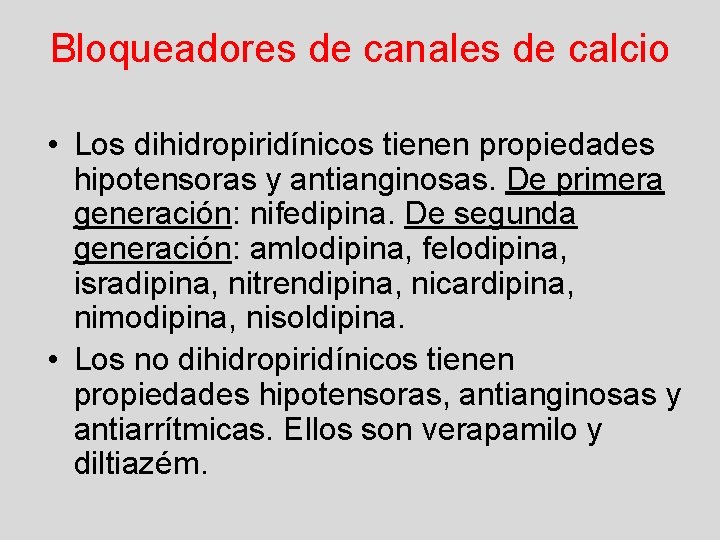 Bloqueadores de canales de calcio • Los dihidropiridínicos tienen propiedades hipotensoras y antianginosas. De