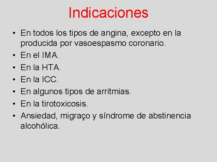 Indicaciones • En todos los tipos de angina, excepto en la producida por vasoespasmo