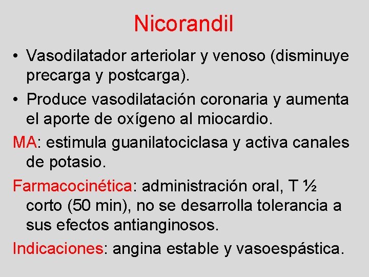 Nicorandil • Vasodilatador arteriolar y venoso (disminuye precarga y postcarga). • Produce vasodilatación coronaria