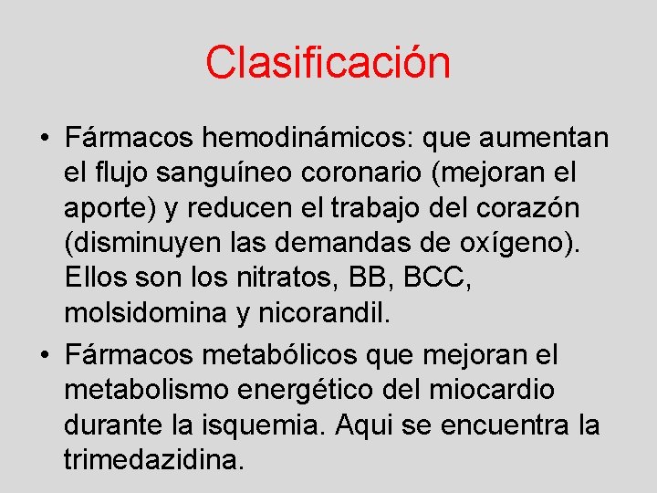 Clasificación • Fármacos hemodinámicos: que aumentan el flujo sanguíneo coronario (mejoran el aporte) y