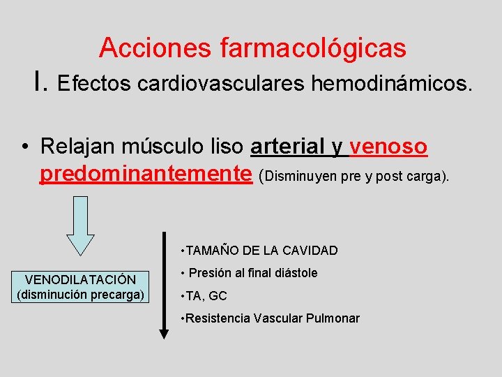 Acciones farmacológicas I. Efectos cardiovasculares hemodinámicos. • Relajan músculo liso arterial y venoso predominantemente