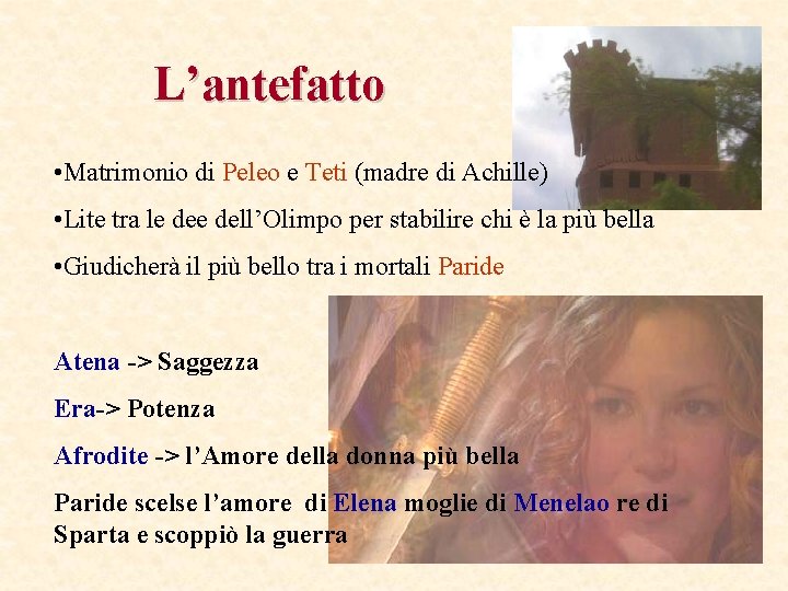 L’antefatto • Matrimonio di Peleo e Teti (madre di Achille) • Lite tra le