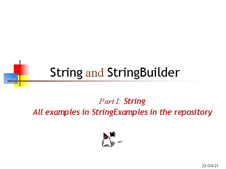 String and String. Builder Part I: String All examples in String. Examples in the