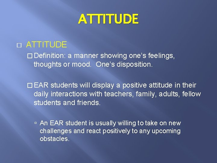 ATTITUDE � Definition: a manner showing one’s feelings, thoughts or mood. One’s disposition. �