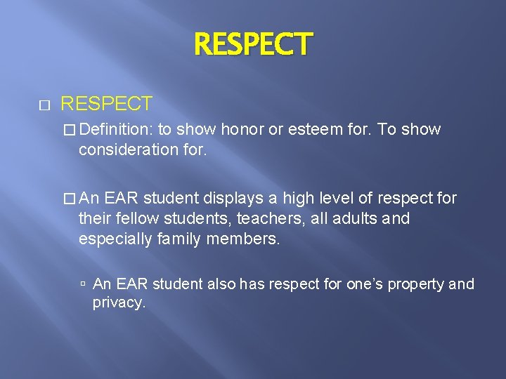 RESPECT � Definition: to show honor or esteem for. To show consideration for. �