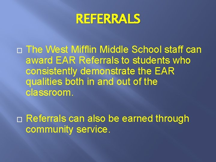 REFERRALS � � The West Mifflin Middle School staff can award EAR Referrals to