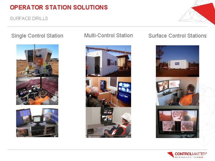 OPERATOR STATION SOLUTIONS SURFACE DRILLS Single Control Station Multi-Control Station Surface Control Stations 
