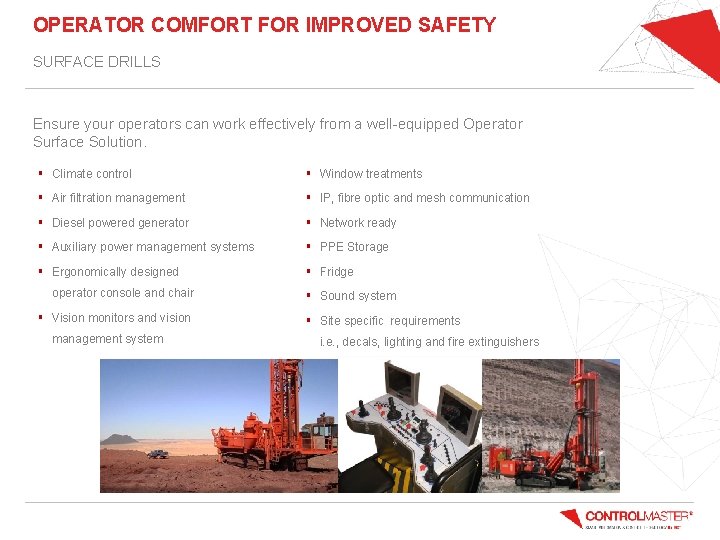 OPERATOR COMFORT FOR IMPROVED SAFETY SURFACE DRILLS Ensure your operators can work effectively from