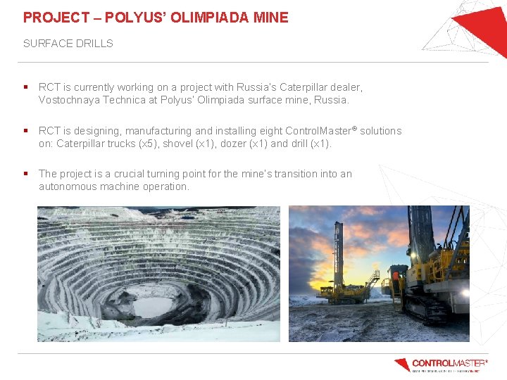PROJECT – POLYUS’ OLIMPIADA MINE SURFACE DRILLS § RCT is currently working on a