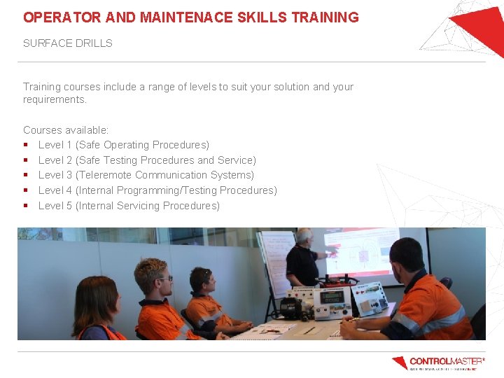 OPERATOR AND MAINTENACE SKILLS TRAINING SURFACE DRILLS Training courses include a range of levels