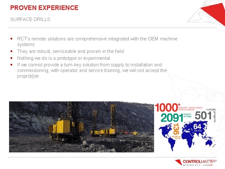 PROVEN EXPERIENCE SURFACE DRILLS § RCT’s remote solutions are comprehensive integrated with the OEM