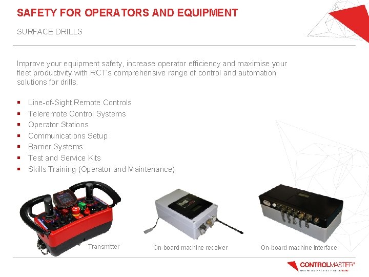 SAFETY FOR OPERATORS AND EQUIPMENT SURFACE DRILLS Improve your equipment safety, increase operator efficiency