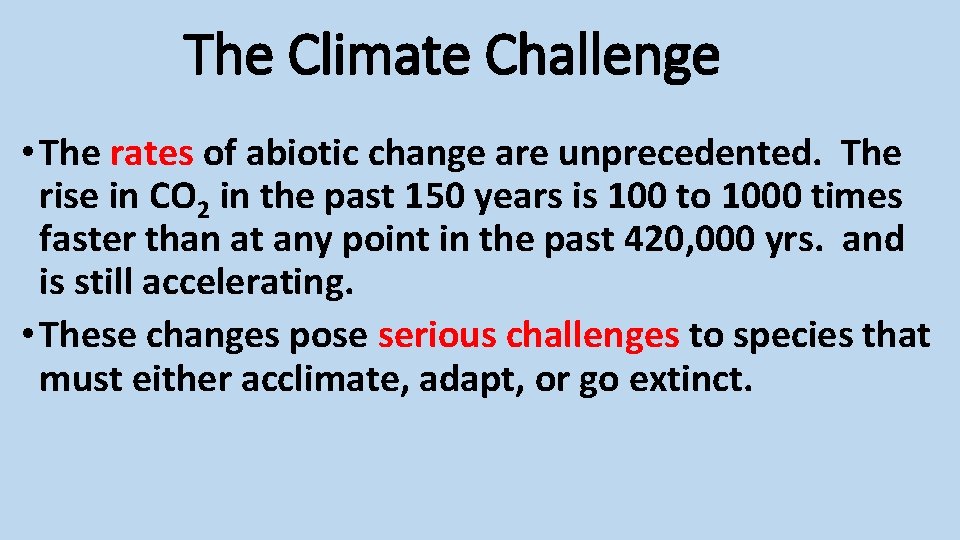 The Climate Challenge • The rates of abiotic change are unprecedented. The rise in