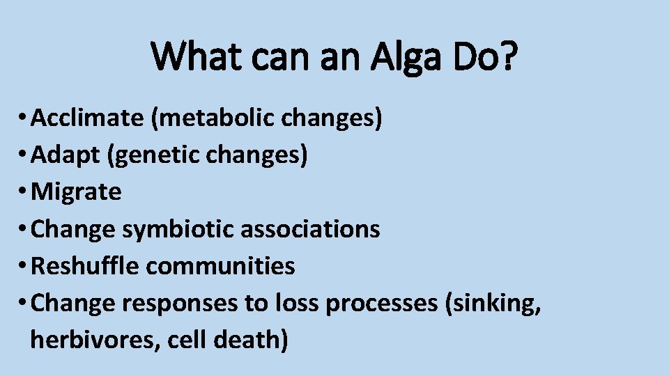 What can an Alga Do? • Acclimate (metabolic changes) • Adapt (genetic changes) •