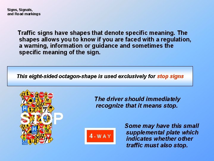 Signs, Signals, and Road markings Traffic signs have shapes that denote specific meaning. The