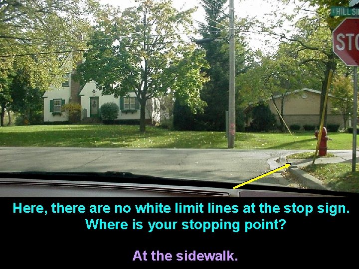 Here, there are no white limit lines at the stop sign. Where is your