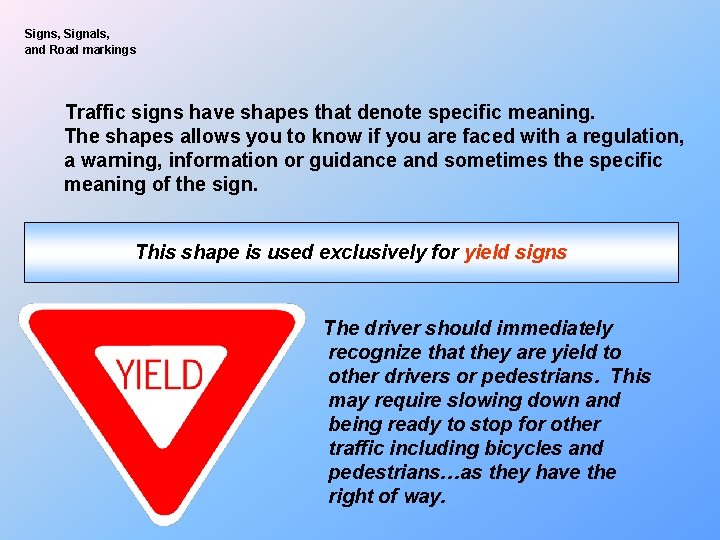 Signs, Signals, and Road markings Traffic signs have shapes that denote specific meaning. The