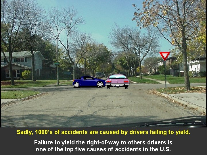 Sadly, 1000’s of accidents are caused by drivers failing to yield. Failure to yield