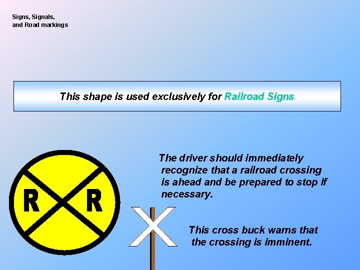 Signs, Signals, and Road markings This shape is used exclusively for Railroad Signs The