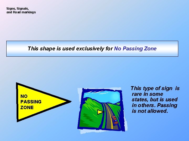 Signs, Signals, and Road markings This shape is used exclusively for No Passing Zone