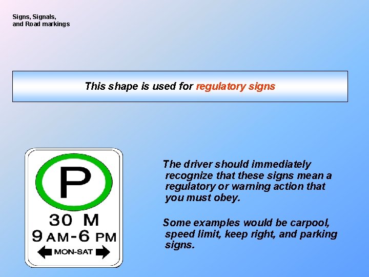 Signs, Signals, and Road markings This shape is used for regulatory signs The driver