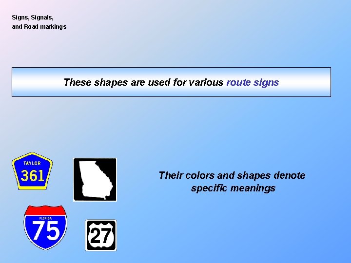 Signs, Signals, and Road markings These shapes are used for various route signs Their