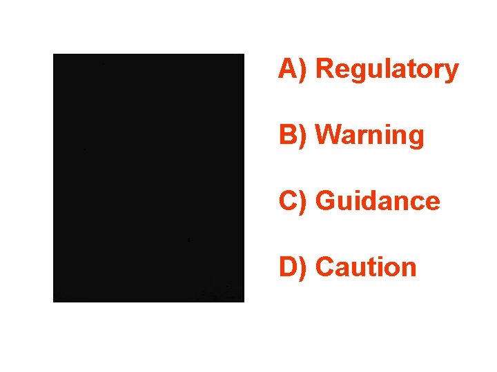 A) Regulatory B) Warning C) Guidance D) Caution 