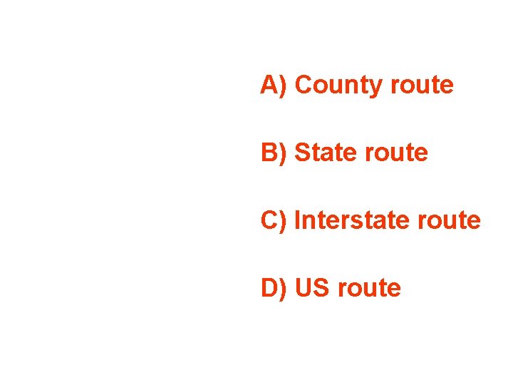 A) County route B) State route C) Interstate route D) US route 