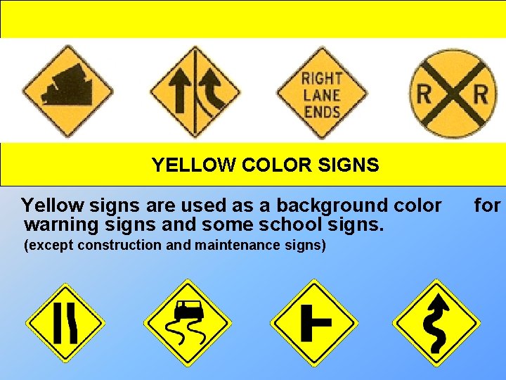 YELLOW COLOR SIGNS Yellow signs are used as a background color warning signs and