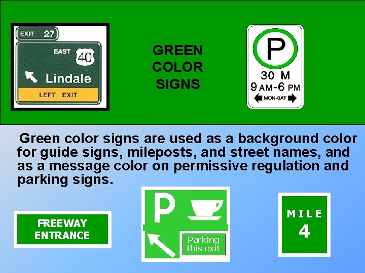 GREEN COLOR SIGNS Green color signs are used as a background color for guide