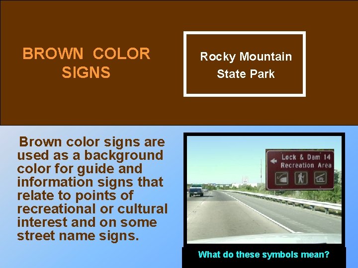 BROWN COLOR SIGNS Rocky Mountain State Park Brown color signs are used as a