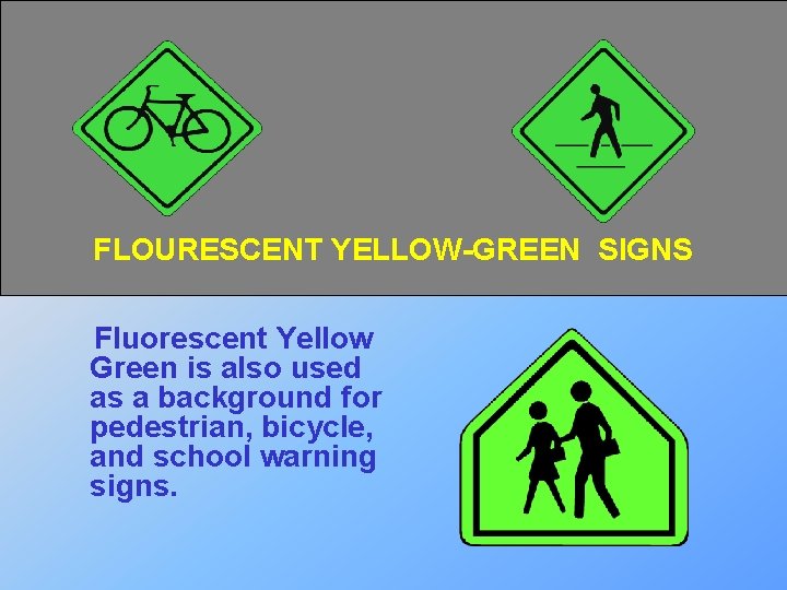 FLOURESCENT YELLOW-GREEN SIGNS Fluorescent Yellow Green is also used as a background for pedestrian,