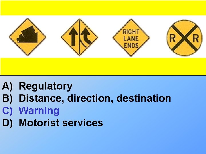 A) B) C) D) Regulatory Distance, direction, destination Warning Motorist services 