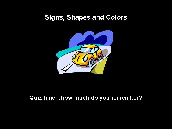 Signs, Shapes and Colors Quiz time…how much do you remember? 