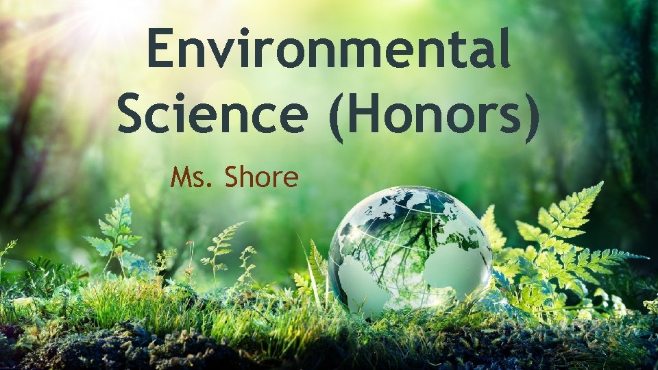 Environmental Science (Honors) Ms. Shore 