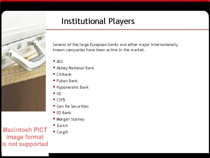 Institutional Players Several of the large European banks and other major internationally known companies