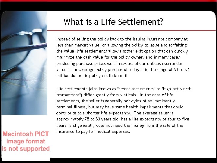 What is a Life Settlement? Instead of selling the policy back to the issuing