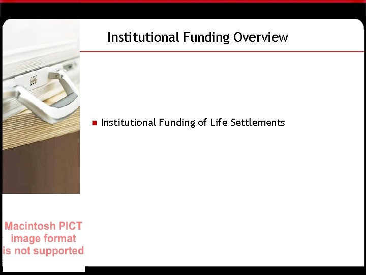 Institutional Funding Overview n Institutional Funding of Life Settlements 
