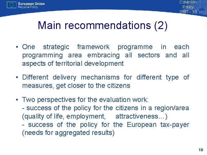 Cohesion Policy 2007 - 13 Main recommendations (2) • One strategic framework programme in