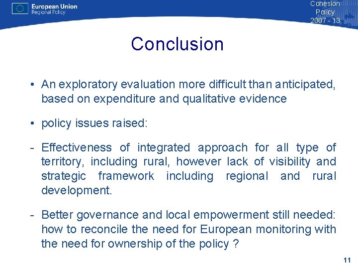 Cohesion Policy 2007 - 13 Conclusion • An exploratory evaluation more difficult than anticipated,