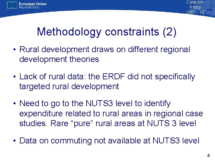 Cohesion Policy 2007 - 13 Methodology constraints (2) • Rural development draws on different