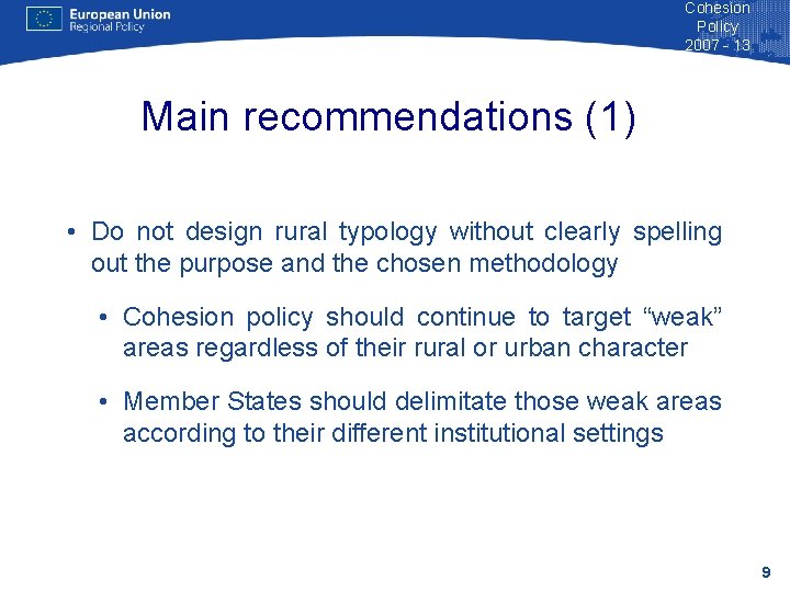 Cohesion Policy 2007 - 13 Main recommendations (1) • Do not design rural typology