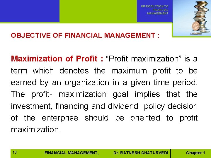 INTRODUCTION TO FINANCIAL MANAGEMENT OBJECTIVE OF FINANCIAL MANAGEMENT : Maximization of Profit : “Profit INTRODUCTION TO FINANCIAL MANAGEMENT OBJECTIVE OF FINANCIAL MANAGEMENT : Maximization of Profit : “Profit