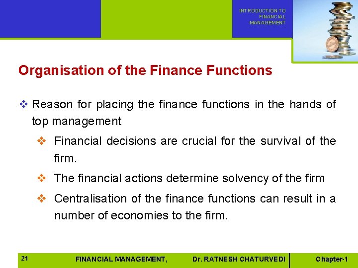 INTRODUCTION TO FINANCIAL MANAGEMENT Organisation of the Finance Functions v Reason for placing the INTRODUCTION TO FINANCIAL MANAGEMENT Organisation of the Finance Functions v Reason for placing the