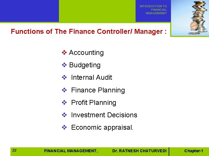 INTRODUCTION TO FINANCIAL MANAGEMENT Functions of The Finance Controller/ Manager : v Accounting v INTRODUCTION TO FINANCIAL MANAGEMENT Functions of The Finance Controller/ Manager : v Accounting v