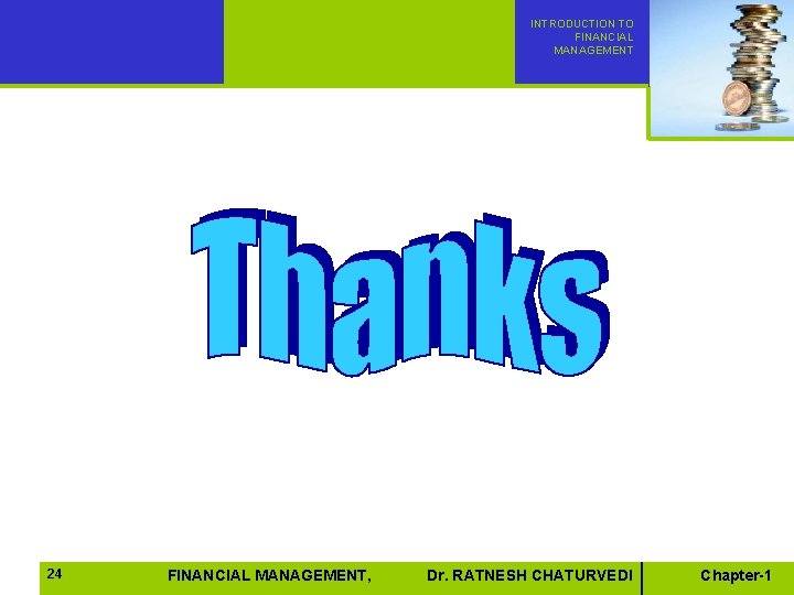 INTRODUCTION TO FINANCIAL MANAGEMENT 24 FINANCIAL MANAGEMENT, Dr. RATNESH Dr. Sudhindra CHATURVEDI Bhat Excel INTRODUCTION TO FINANCIAL MANAGEMENT 24 FINANCIAL MANAGEMENT, Dr. RATNESH Dr. Sudhindra CHATURVEDI Bhat Excel