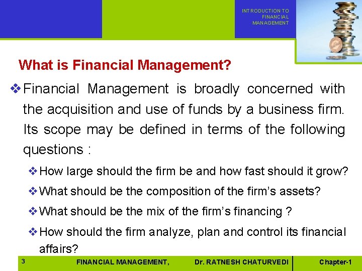 INTRODUCTION TO FINANCIAL MANAGEMENT What is Financial Management? v Financial Management is broadly concerned INTRODUCTION TO FINANCIAL MANAGEMENT What is Financial Management? v Financial Management is broadly concerned