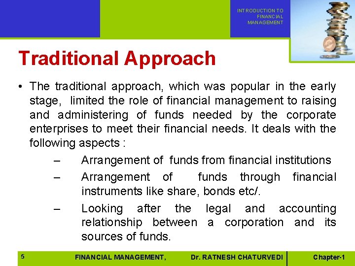 INTRODUCTION TO FINANCIAL MANAGEMENT Traditional Approach • The traditional approach, which was popular in INTRODUCTION TO FINANCIAL MANAGEMENT Traditional Approach • The traditional approach, which was popular in