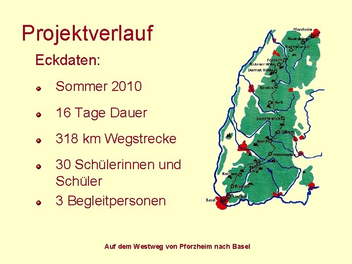 Projektverlauf Eckdaten: Sommer 2010 16 Tage Dauer 318 km Wegstrecke 30 Schülerinnen und Schüler Projektverlauf Eckdaten: Sommer 2010 16 Tage Dauer 318 km Wegstrecke 30 Schülerinnen und Schüler